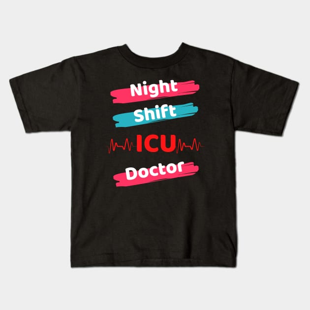 Night Shift ICU Doctor Kids T-Shirt by Famgift